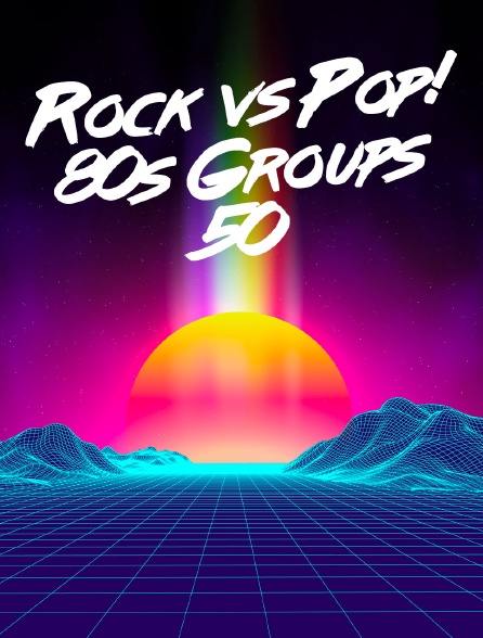 Rock vs Pop! 80s Groups 50 en streaming sur MTV 80'