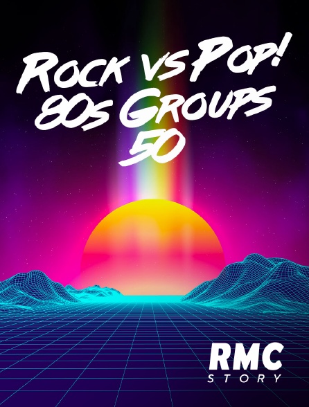 RMC Story - Rock vs Pop! 80s Groups 50