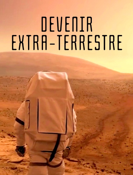 Devenir extra-terrestre