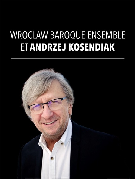 Wrocław Baroque Ensemble et Andrzej Kosendiak
