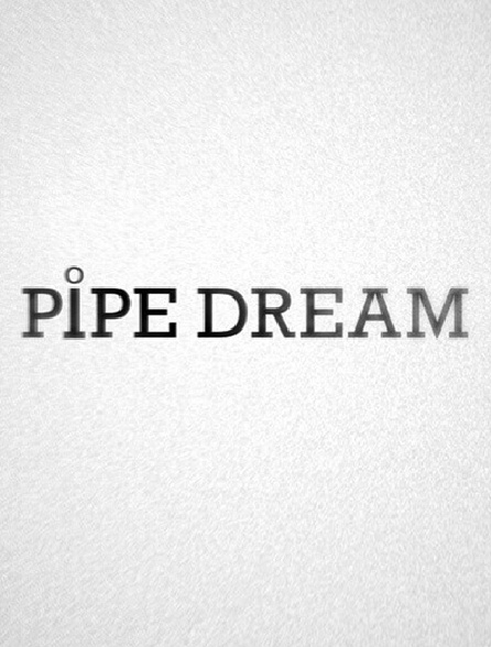 Pipe Dream