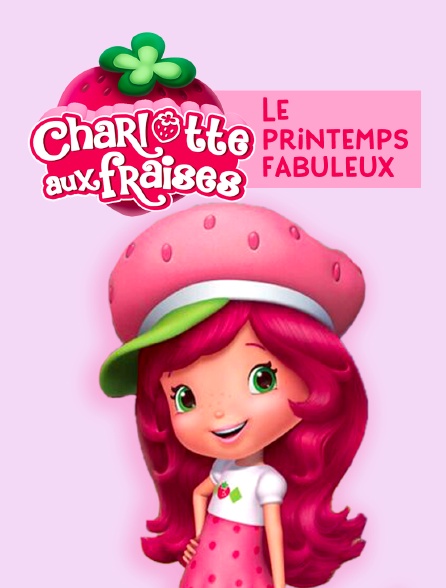 Charlotte aux fraises : Le printemps fabuleux