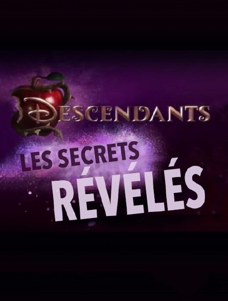 Descendants : les secrets révélés