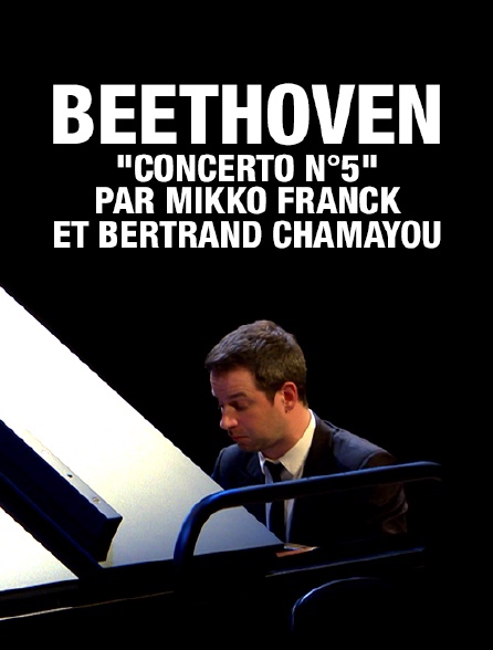 Beethoven : "Concerto n°5" par Mikko Franck et Bertrand Chamayou