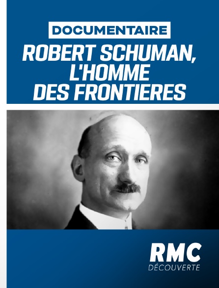 RMC Découverte - Robert Schuman, l'homme des frontières
