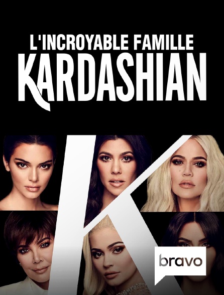 Bravo - L'incroyable Famille Kardashian