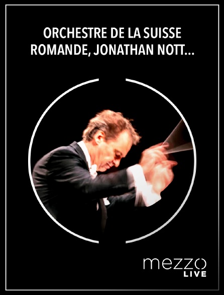 Mezzo Live HD - Orchestre de la Suisse Romande, Jonathan Nott : Mahler