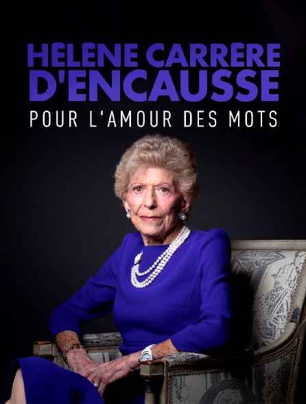 Hélène Carrère d'Encausse, pour l'amour des mots