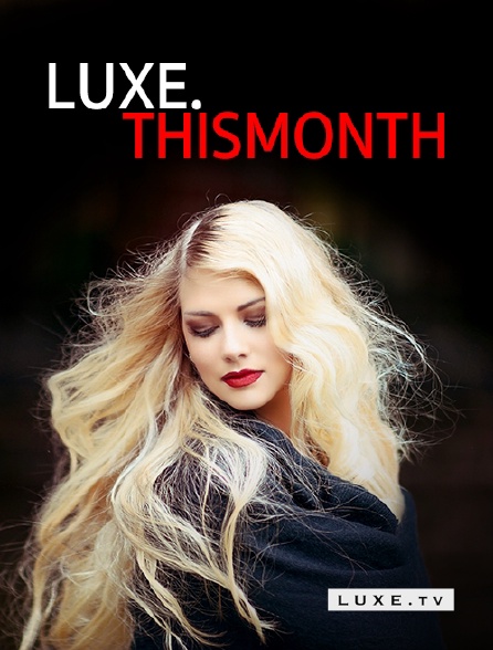 Luxe TV - Luxe.ThisMonth