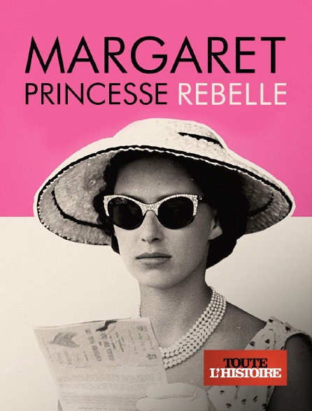 Toute l'Histoire - Margaret, princesse rebelle