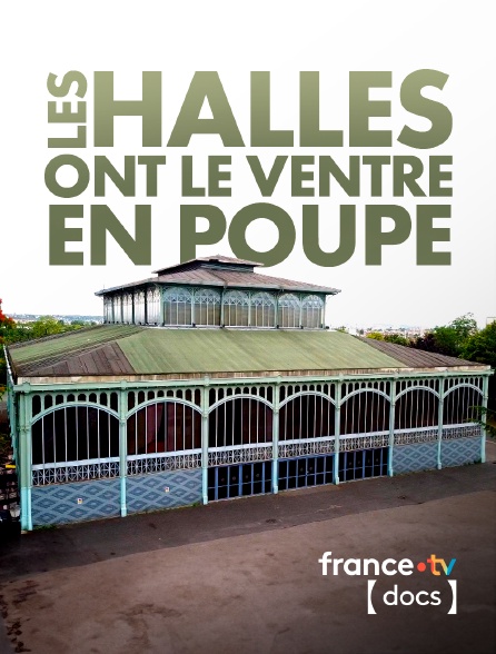 France TV Docs - Les halles ont le ventre en poupe
