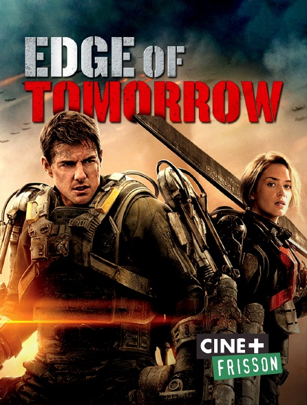 Ciné+ Frisson - Edge of Tomorrow : Vivre, mourir, recommencer