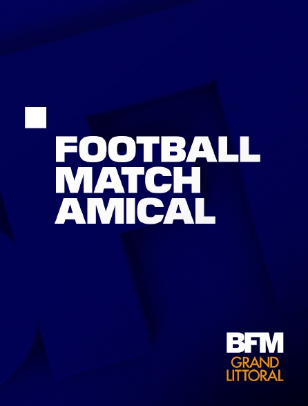 BFM Grand Littoral - Football : Match amical
