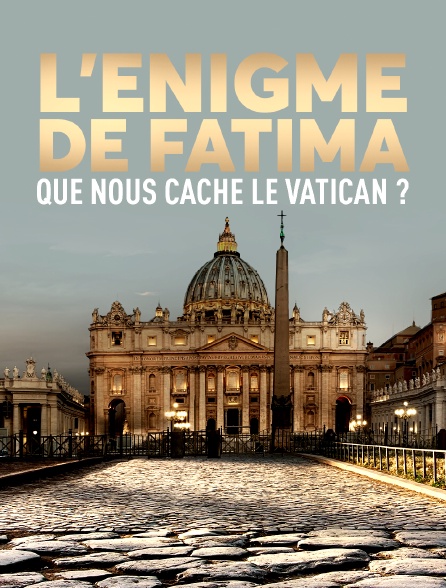 L'énigme de Fatima : que nous cache le Vatican ?