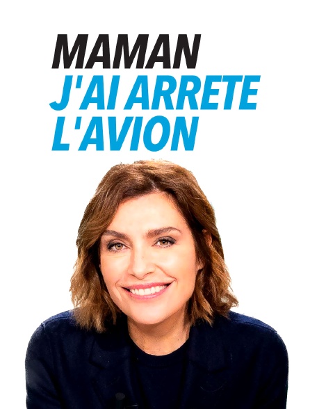 Maman j'ai arrêté l'avion