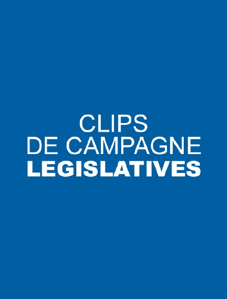 Clips de campagne législatives