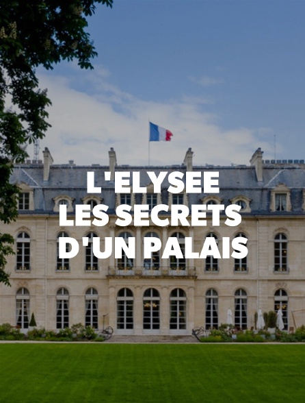L'Elysée : les secrets d'un palais