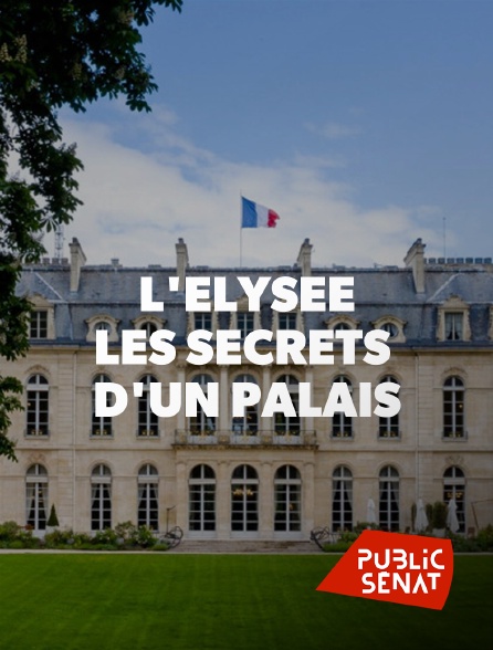 Public Sénat - L'Elysée : les secrets d'un palais
