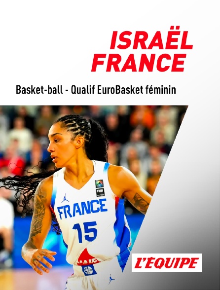 L'Equipe - Basket-ball - Qualifications à l'EuroBasket féminin : Israël / France