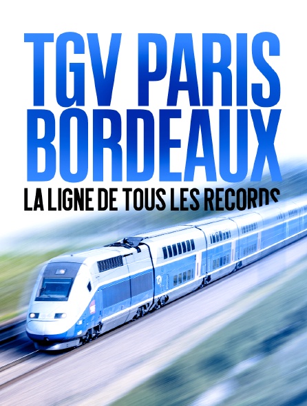 TGV Paris / Bordeaux : la ligne de tous les records