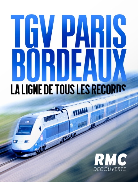 RMC Découverte - PARIS-BORDEAUX LA LIGNE TGV RECORD