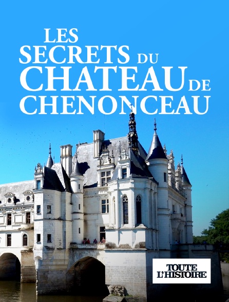 Toute l'Histoire - Les secrets du château de Chenonceau