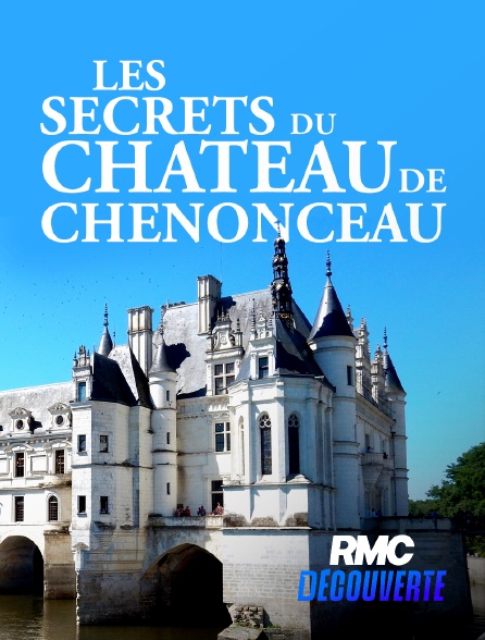 RMC Découverte - Les secrets du château de Chenonceau en replay