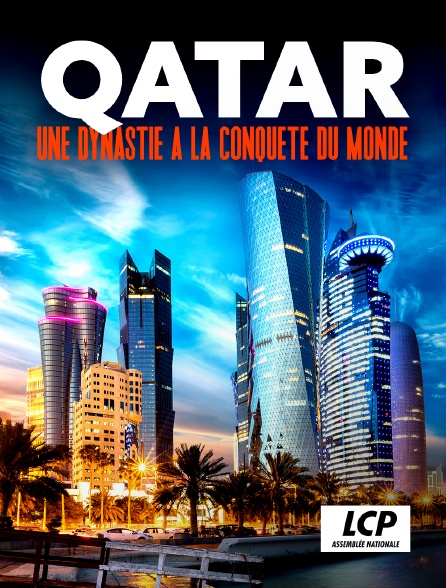 LCP 100% - Qatar : une dynastie à la conquête du monde