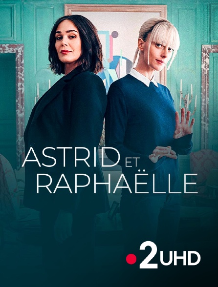 France 2 UHD - Astrid et Raphaëlle