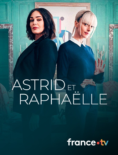 france.tv - Astrid et Raphaëlle en replay