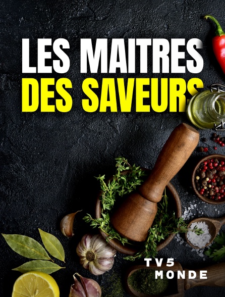 TV5MONDE - Les Maîtres des Saveurs