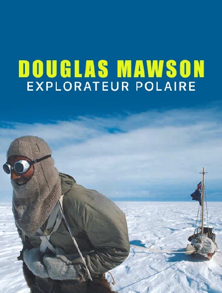 Douglas Mawson : explorateur polaire