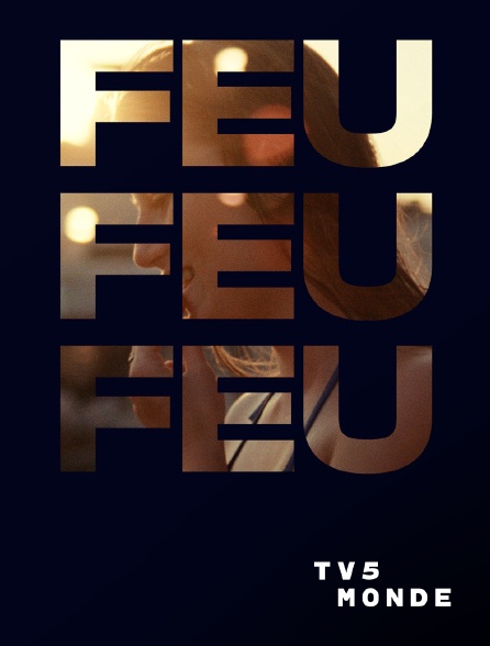 TV5MONDE - Feu feu feu