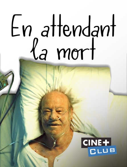 Ciné+ Club - En attendant la mort