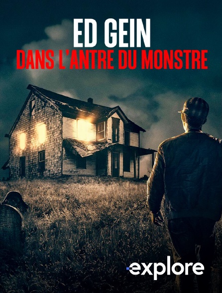 EXPLORE - Ed Gein, dans l’antre du monstre en replay