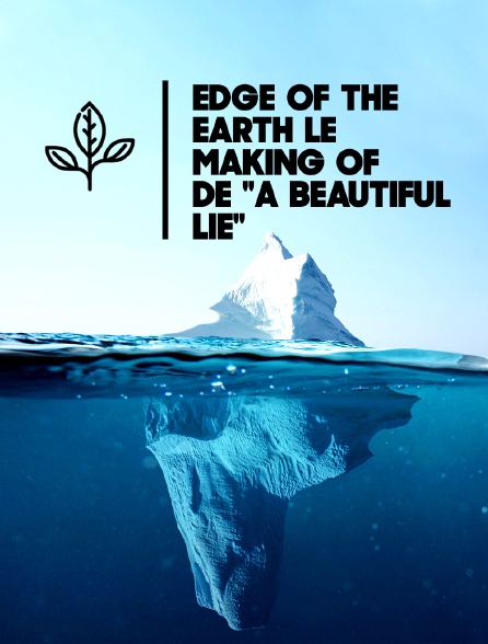 Edge of the Earth, le making of de "A Beautiful Lie"