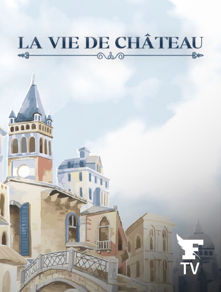 Le Figaro TV - Une vie de château