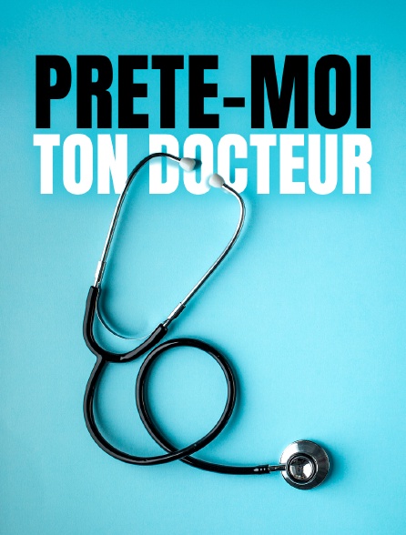 Prête-moi ton docteur