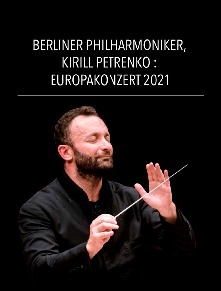 Berliner Philharmoniker, Kirill Petrenko : Europakonzert 2021