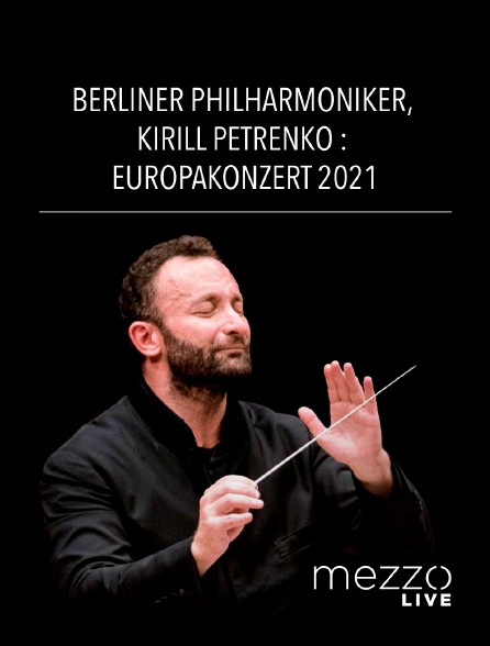 Mezzo Live HD - Berliner Philharmoniker, Kirill Petrenko : Europakonzert 2021