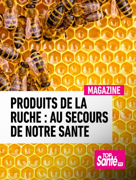 Top Santé TV - Produits de la ruche : au secours de notre santé