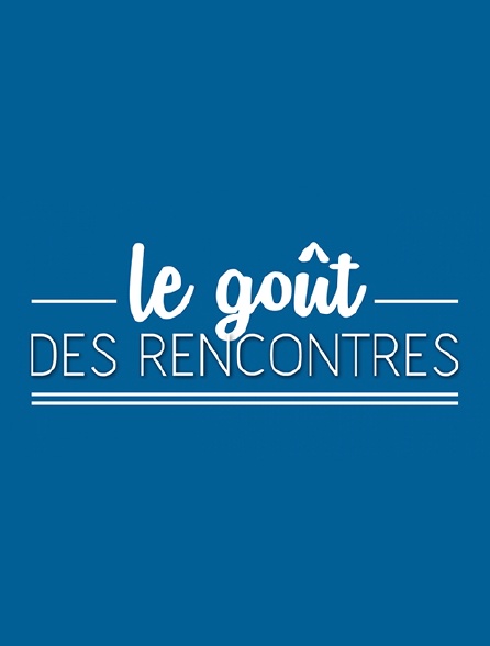 Le goût des rencontres