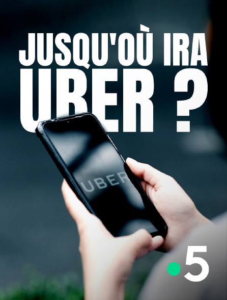 France 5 - Jusqu'où ira Uber ?