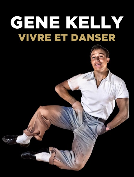 Gene Kelly : vivre et danser