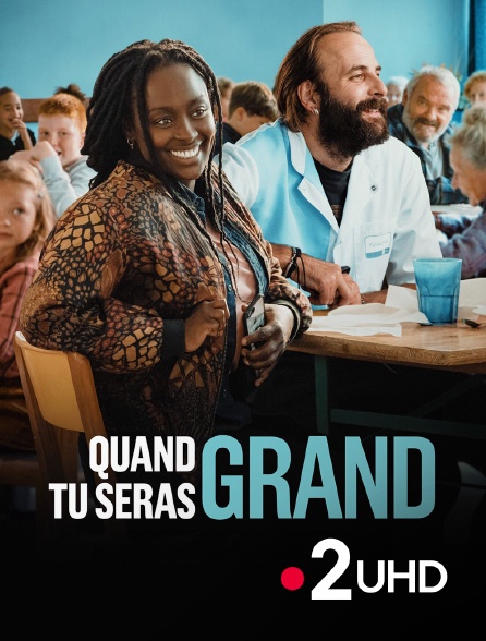 France 2 UHD - Quand tu seras grand