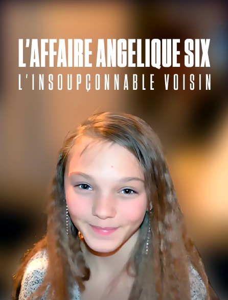 Affaire Angélique Six : l'insoupçonnable voisin