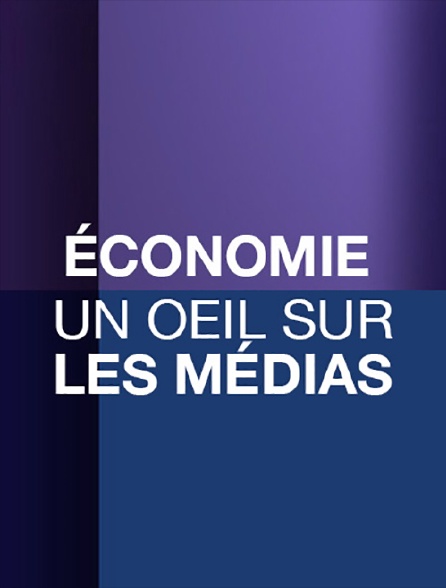 Economie + Un oeil sur les médias