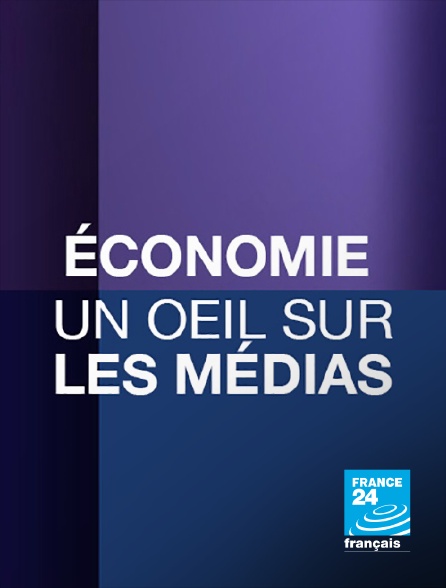 France 24 - Economie + Un oeil sur les médias