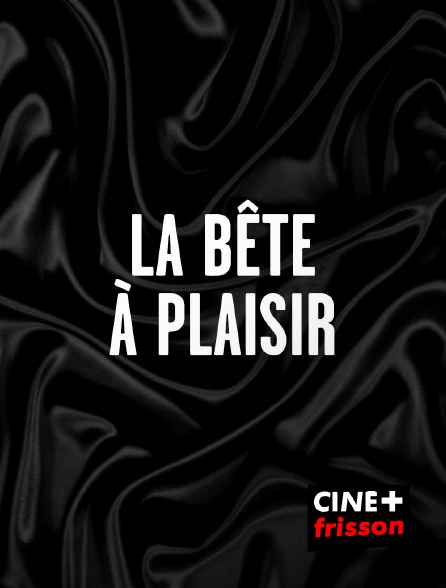 CINE+ Frisson - La bête à plaisir