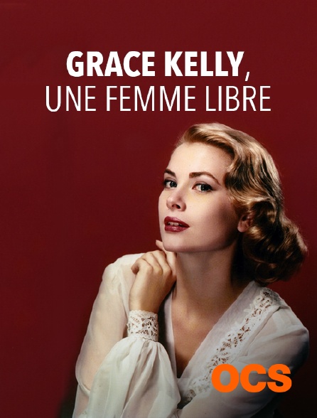 OCS - Grace Kelly, une femme libre